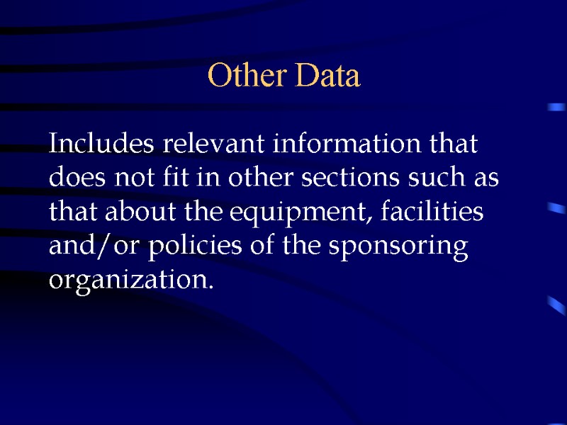 Other Data Includes relevant information that does not fit in other sections such as